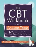 Doel, Angela - The CBT Workbook for Anxious Teens: 57 Exercises to Find Relief from Worry, Panic, Negative Thinking & Perfectionism