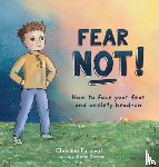 Furnival, Christina - Fear Not!: How to Face Your Fear and Anxiety Head-On