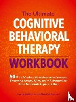 Sokol, Leslie, Fox, Marci G. - The Ultimate Cognitive Behavioral Therapy Workbook