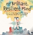 Furnival, Christina - My Brilliant, Resilient Mind: How to Ditch Negative Thinking and Handle Hard Things Better