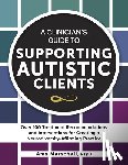 Marschall, Amy - A Clinician's Guide to Supporting Autistic Clients: Over 100 Treatment Recommendations and Interventions for Creating a Neurodiversity-Affirming Pract