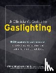 Sarkis, Stephanie Moulton - A Clinician's Guide to Gaslighting: 80+ Worksheets and Exercises for Detection, Intervention, and Healing from Emotional Abuse