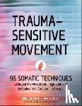 Mischke-Reeds, Manuela - Trauma-Sensitive Movement: 96 Somatic Techniques to Support Nervous System Regulation and Embodied Transformation in Therapy