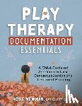 Newman, Rosie - Play Therapy Documentation Essentials: A Child-Centered Approach to Case Conceptualization and Treatment Planning