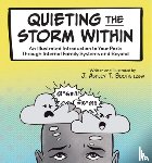 Booth, J. Ashley T. - Quieting the Storm Within: An Illustrated Introduction to Your Parts Through Internal Family Systems and Beyond