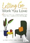 Grodzki, Lynn - Letting Go of the Work You Love: A Workbook for Therapists to Prepare for Retirement, Close a Practice, and End a Career with Integrity