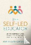 Curry-Sartori, Joanna - The Self-Led Educator: An Ifs-Inspired Guide to Create Calm, Compassionate, and Confident Learning Communities