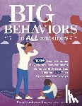 Goodyear Brown, Paris - Big Behaviors in All Containers: 105+ Trauma-Informed Play Therapy Interventions for Working with Dysregulated Children and Their Dysregulated Grown-U