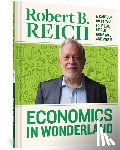 Reich, Robert - Economics In Wonderland