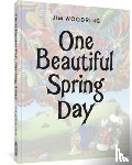 Woodring, Jim - One Beautiful Spring Day