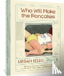Kelso, Megan - Who Will Make the Pancakes