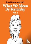 Marra, Benjamin - What We Mean by Yesterday: Vol. 1