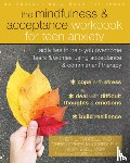 Turrell, Sheri L., McCurry, Christopher, Bell, Mary - The Mindfulness and Acceptance Workbook for Teen Anxiety