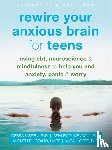 Kissen, Debra - Rewire Your Anxious Brain for Teens