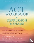 McKay, Matthew - The ACT Workbook for Depression and Shame
