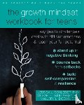 Schleider, Jessica, Mullarkey, Michael C., Dobias, Mallory L. - The Growth Mindset Workbook for Teens