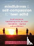 Bluth, Karen, Bertin, Dr. Mark - Mindfulness and Self-Compassion for Teen ADHD