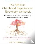 Schiraldi, Glenn R - The Adverse Childhood Experiences Recovery Workbook