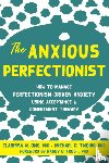 Ong, Clarissa, Twohig, Michael - The Anxious Perfectionist
