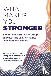 Bailey, Ann, Ciarrochi, Joseph V, Hayes, Louise L. - What Makes You Stronger