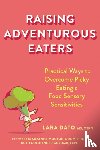 Dato, Lara, Golomb, Ruth Goldfinger, Mouton-Odum, Suzanne - Raising Adventurous Eaters
