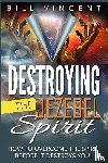 Vincent, Bill - Destroying the Jezebel Spirit