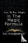 Carnegie, Dale - How To Put Magic In The Magic Formula