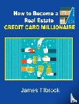 Tilbrook, James - How to Become a Real Estate Credit Card Millionaire