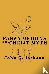 Jackson, John G - Pagan Origins of the Christ Myth