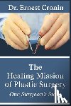 Cronin M D, Ernest D - The Healing Mission of Plastic Surgery