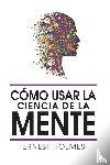 Holmes, Dr Ernest - Como Usar La Ciencia de la Mente