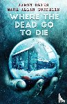 Dries, Aaron, Gunnells, Mark Allan - Where the Dead Go to Die