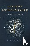 Snider, Ryan - Ancient Extravagance: Christian Ways of Becoming More Human