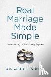 Thurman, Chris - Real Marriage Made Simple: Proven Principles for Thriving Together