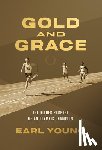 Young, Earl - Gold and Grace: The Higher Purpose of an Olympic Champion