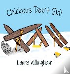 Willingham, Laura - Chickens Don't Ski!