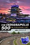Reinhardt, J. Craig - The Indianapolis 500 - Inside the Greatest Spectacle in Racing