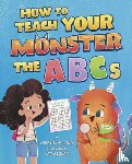 Jones, Christianne - How to Teach Your Monster the ABCs