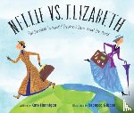 Hannigan, Kate - Nellie vs. Elizabeth: Two Daredevil Journalists' Breakneck Race Around the World