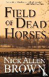 Brown, Nick Allen - Field of Dead Horses