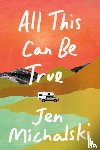 Michalski, Jen - All This Can Be True