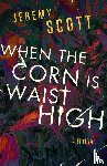 Scott, Jeremy - When the Corn Is Waist High