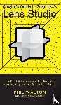 Walton, Phil - Designer's Guide to Snapchat's Lens Studio: A Quick & Easy Resource for Creating Custom Augmented Reality Experiences