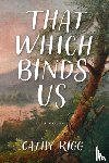 Rigg, Cathy - That Which Binds Us