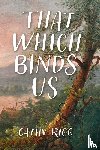 Rigg, Cathy - That Which Binds Us