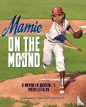 Henderson, Leah - Mamie on the Mound: A Woman in Baseball's Negro Leagues