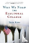 Ross, Tara - Why We Need the Electoral College