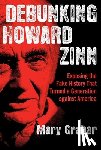 Grabar, Mary - Debunking Howard Zinn: Exposing the Fake History That Turned a Generation Against America