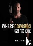 Sledge, Benjamin - Where Cowards Go to Die