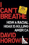 Horowitz, David - I Can't Breathe: How a Racial Hoax Is Killing America